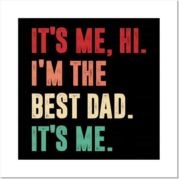 Fathers Day - Its Me Hi I'm The Best Dad Its Me Wall Art by urlowfur